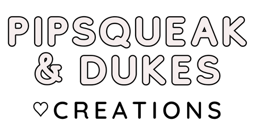 Pipsqueak and Dukes Creations